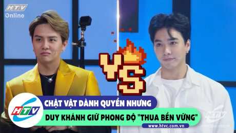 Xem Show CLIP HÀI Chật vật dành quyền nhưng Duy Khánh giữ phong độ "thua bền vững" HD Online.